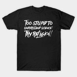 Too dumb for science T-Shirt